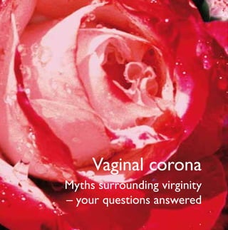 RFSU • Box 4331 • 102 67 STOCKHOLM • info@rfsu.se • www.rfsu.se
Price10SEK
Vaginal corona
Myths surrounding virginity
– your questions answered
 