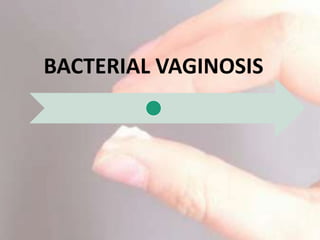 BACTERIAL VAGINOSIS
 