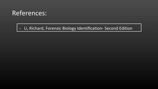 References:
• Li, Richard, Forensic Biology Identification- Second Edition
 