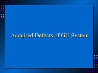 Acquired Defects of GU System 