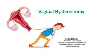 Dr. Rafi Rozan
Obstetrician & Gynecologist
Specialist in Comprehensive Family Medicine
Mastology, Cosmetic & Laparoscopic Gyn.
Medical Technologist
Vaginal Hysterectomy
 