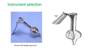 Instrument selection
Steinert Bill Weight Speculum
 