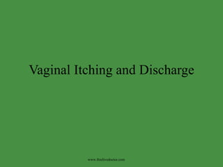Vaginal Itching and Discharge www.freelivedoctor.com 