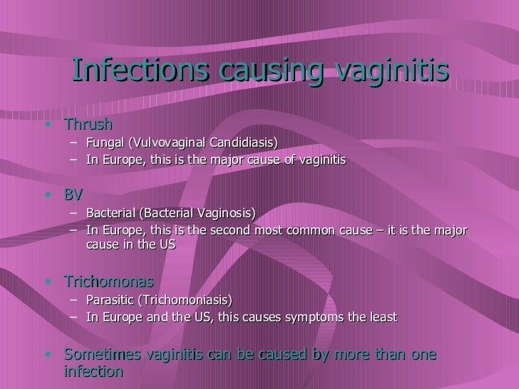 Infections causing vaginitis <ul><li>Thrush   </li></ul><ul><ul><li>Fungal (Vulvovaginal Candidiasis) </li></ul></ul><ul><...