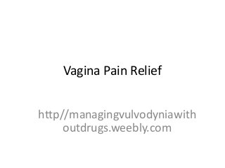 Vagina Pain Relief
http//managingvulvodyniawith
outdrugs.weebly.com

 