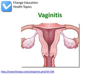 Fitango Education
          Health Topics

                              Vaginitis




http://www.fitango.com/categories.php?id=194
 