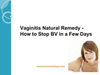 www.bvcuredin3days.com Vaginitis Natural Remedy -  How to Stop BV in a Few Days     