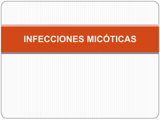 INFECCIONES MICÓTICAS
 
