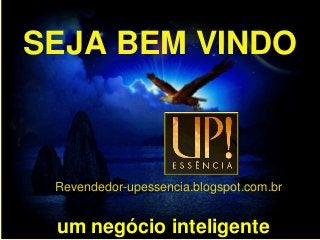 SEJA BEM VINDO



 Revendedor-upessencia.blogspot.com.br


 um negócio inteligente
 