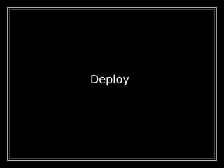 Deploy
 