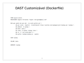 18
DAST Customizável (Dockerfile)
 