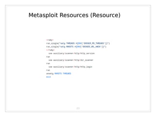 23
Metasploit Resources (Resource)
 