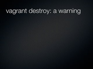 vagrant destroy: a warning
 