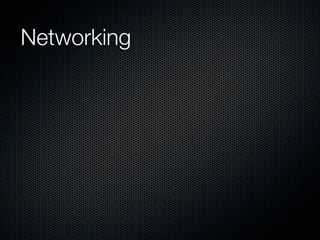 Networking
 