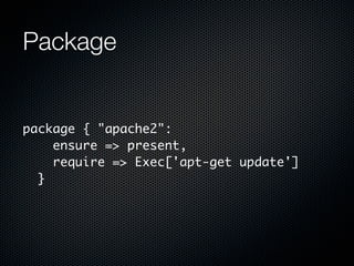 Package


package { "apache2":
    ensure => present,
    require => Exec['apt-get update']
  }
 