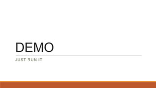 DEMO
JUST RUN IT
 