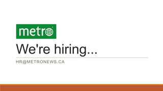 We're hiring...
HR@METRONEWS.CA
 