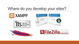 Where do you develop your sites?
 