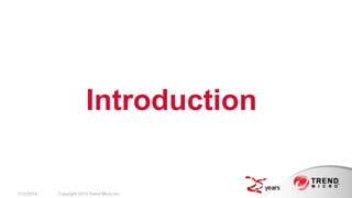 Introduction

2/17/2014

Copyright 2013 Trend Micro Inc.

 