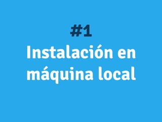 #1
Instalación en
máquina local
 