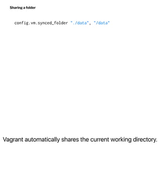 Vagrant automatically shares the current working directory.
Sharing a folder
config.vm.synced_folder "./data", "/data"
 