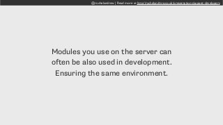 @rachelandrew | Read more at http://rachelandrew.co.uk/presentations/puppet-developers
Modules you use on the server can
often be also used in development.
Ensuring the same environment.
 