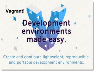 Vagrant!
 