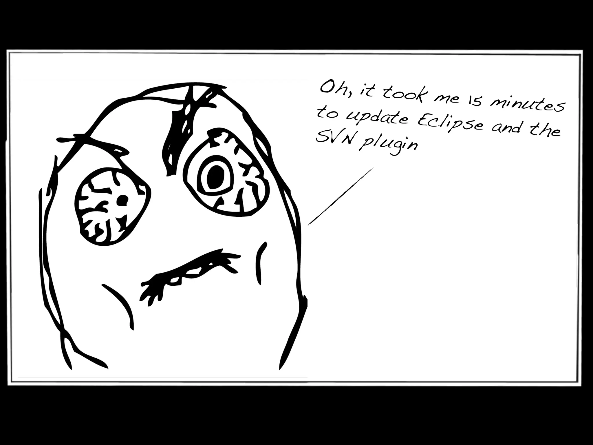 Oh, it took me 15 minutesto update Eclipse and theSVN plugin
 