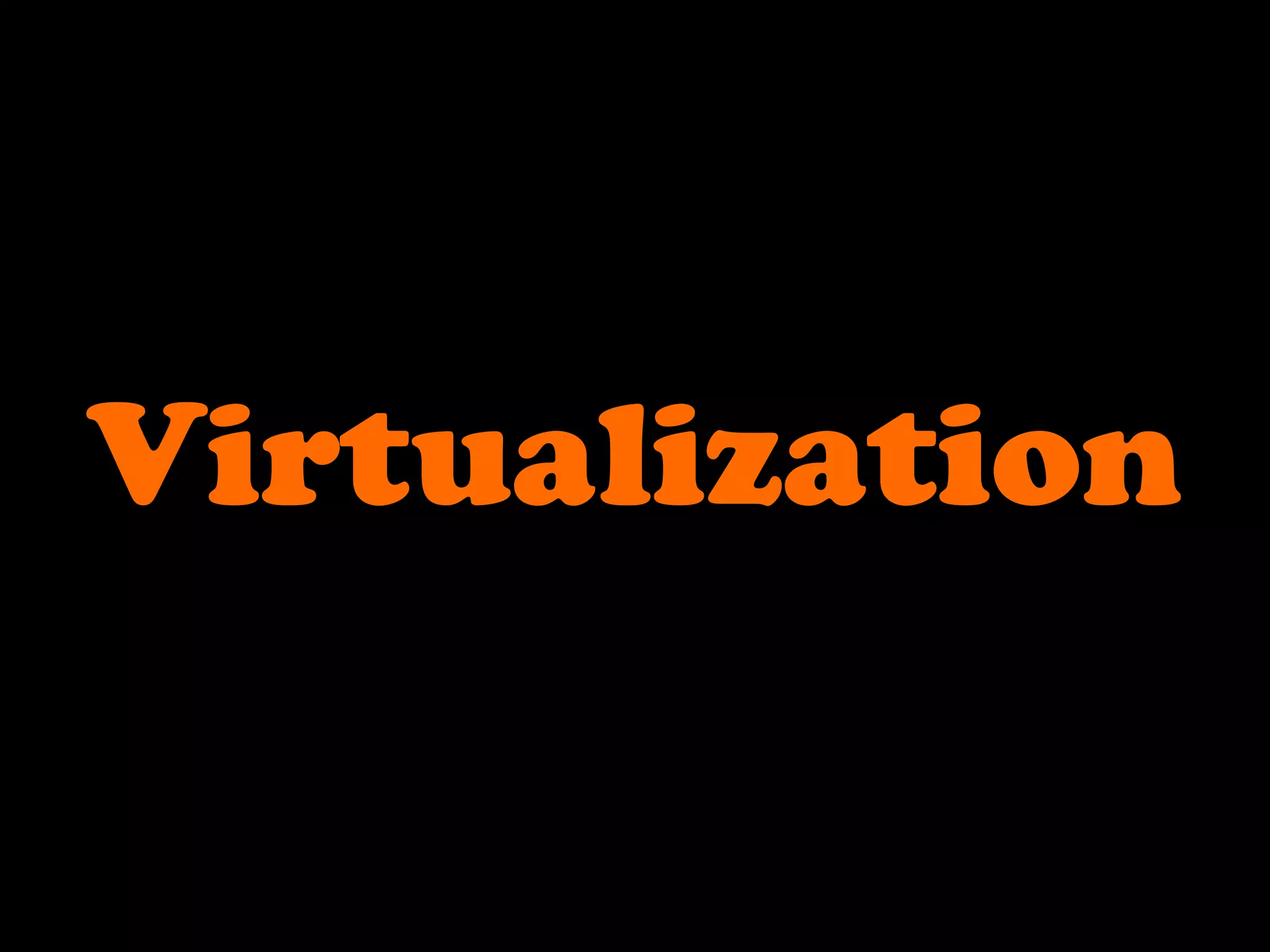 Virtualization
 