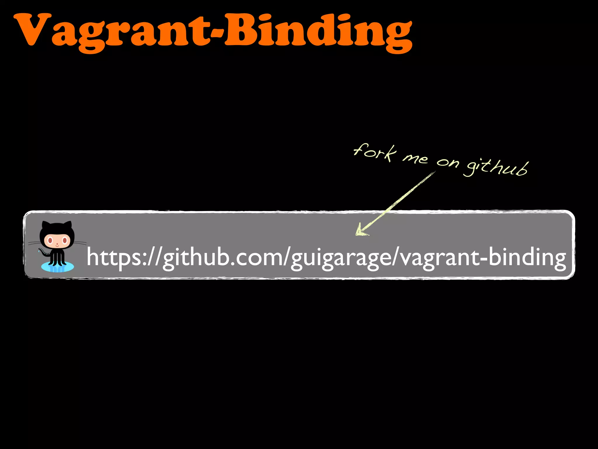 Vagrant-Binding
https://github.com/guigarage/vagrant-binding
fork me on github
 