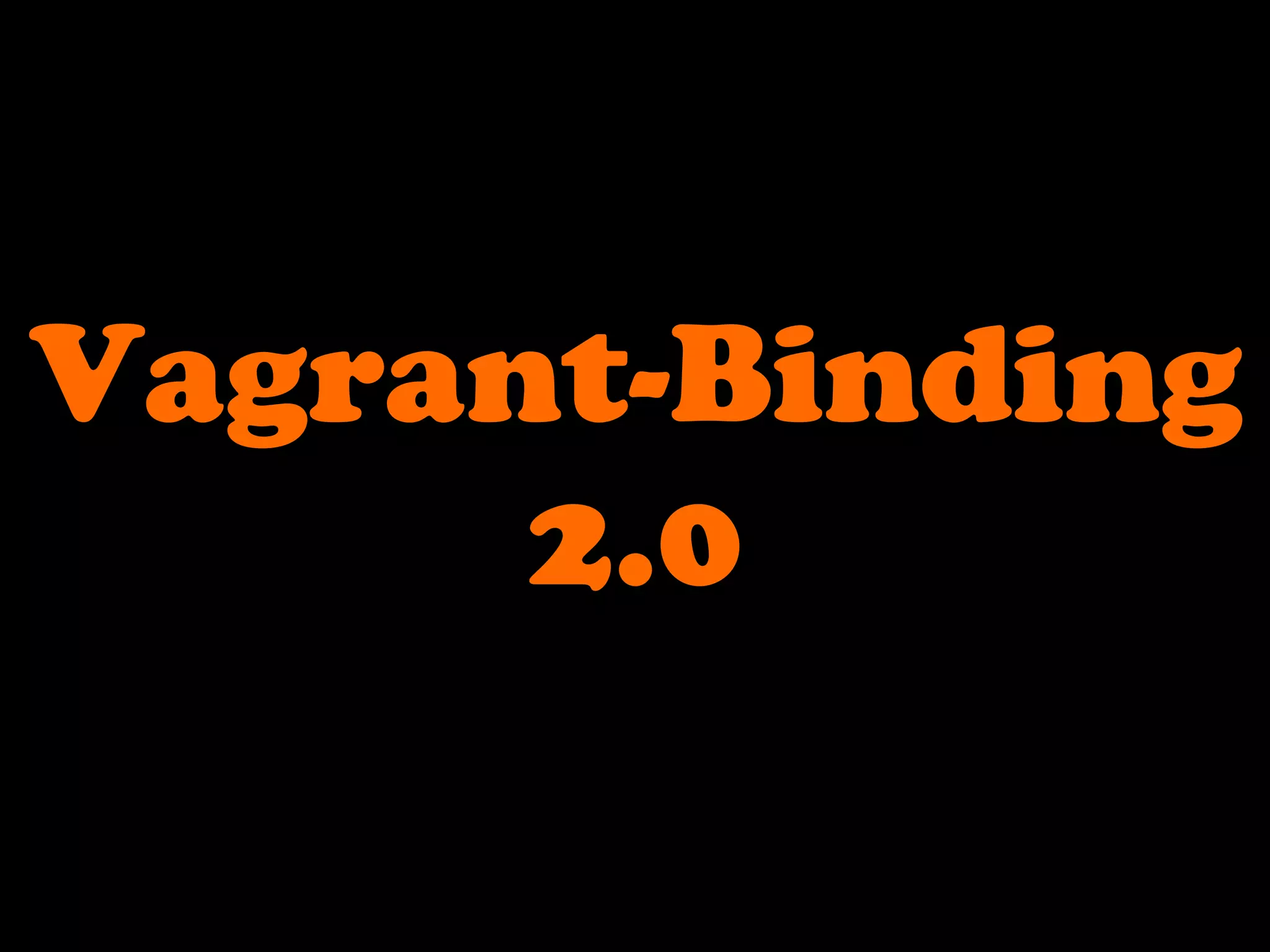 Vagrant-Binding
2.0
 