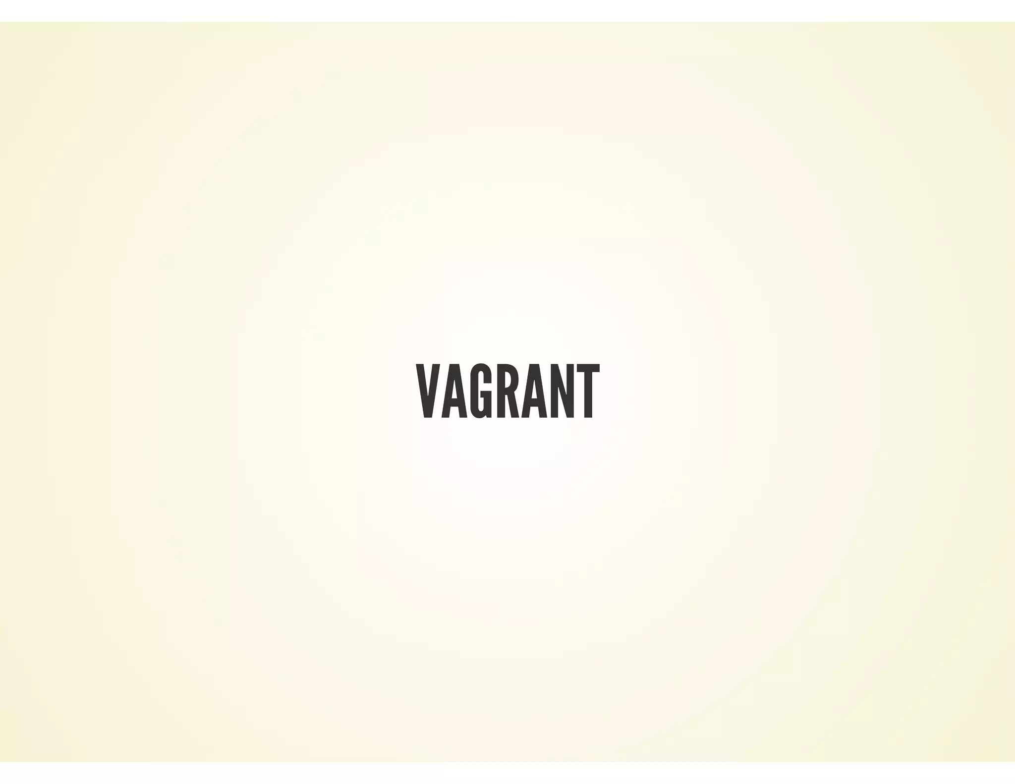VAGRANT
 