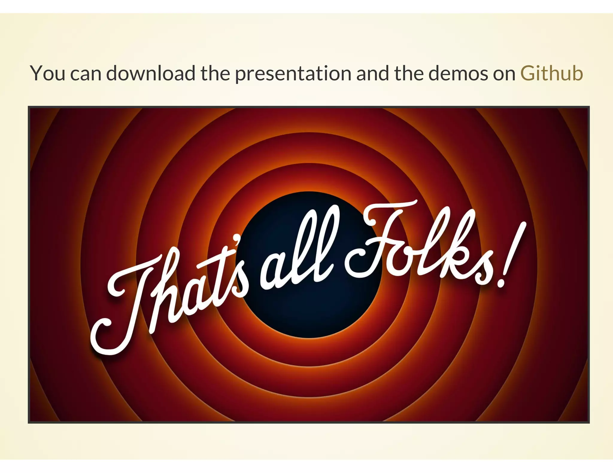 You can download the presentation and the demos on Github
 