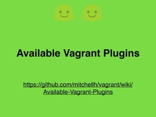 https://github.com/mitchellh/vagrant/wiki/
Available-Vagrant-Plugins
Available Vagrant Plugins
 