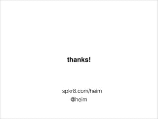 thanks!



spkr8.com/heim
   @heim
 