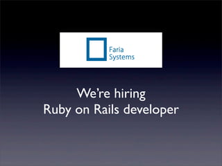We’re hiring
Ruby on Rails developer
 