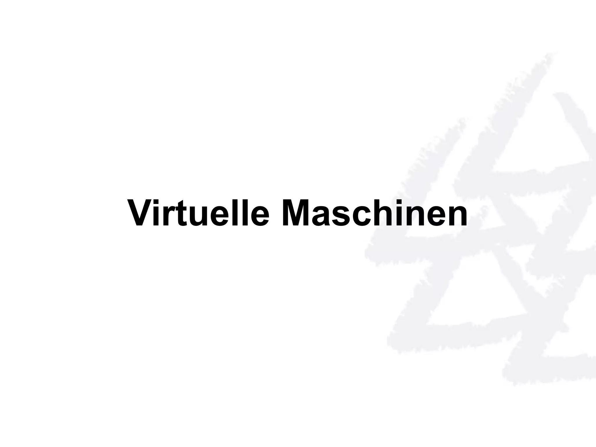 Virtuelle Maschinen 
 