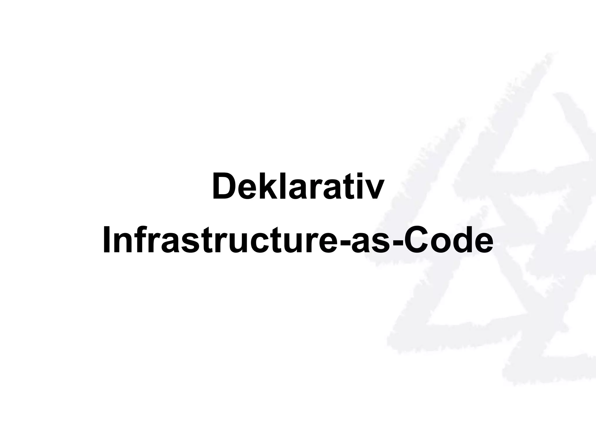 Deklarativ 
Infrastructure-as-Code 
 