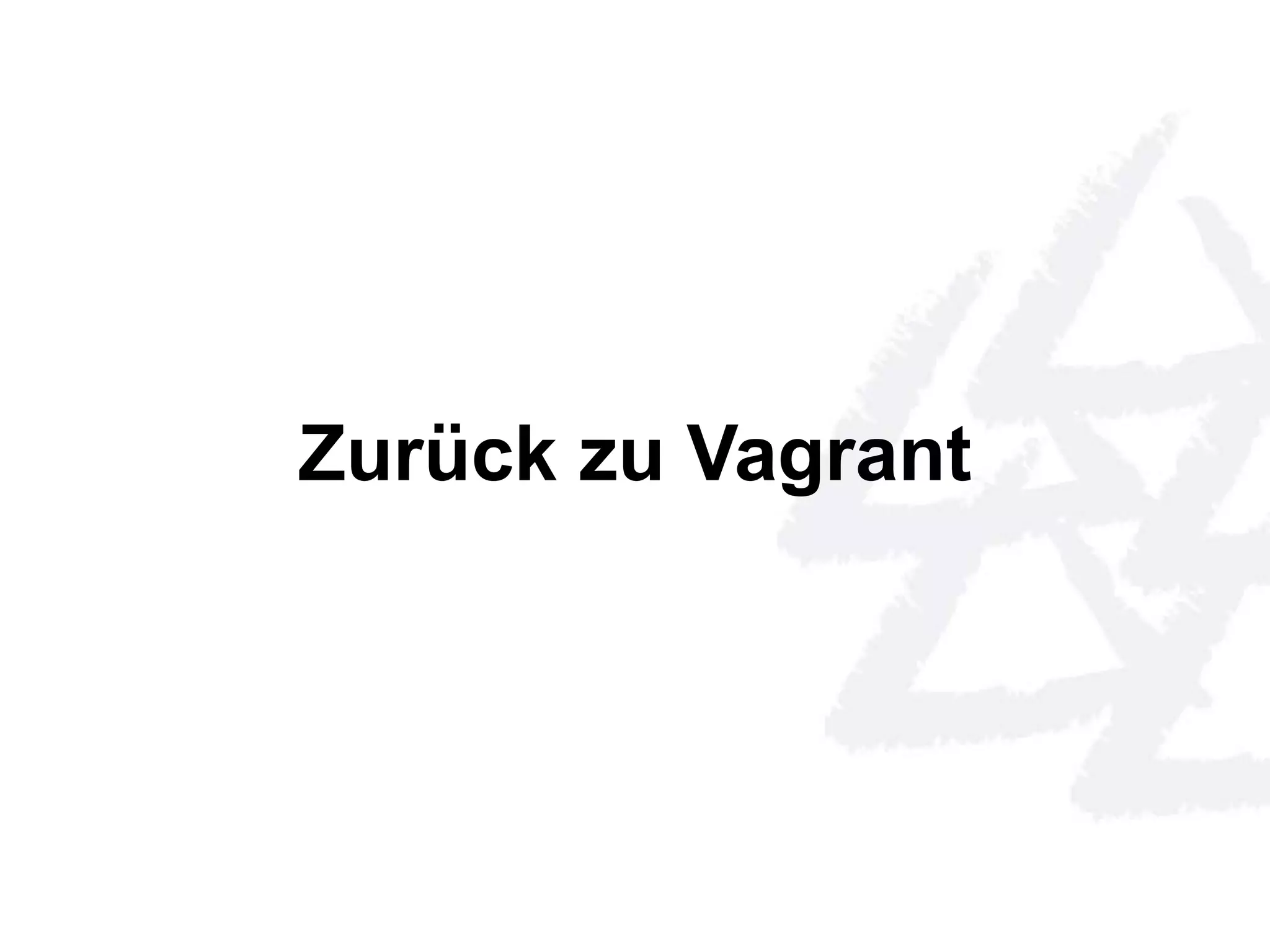 Zurück zu Vagrant 
 