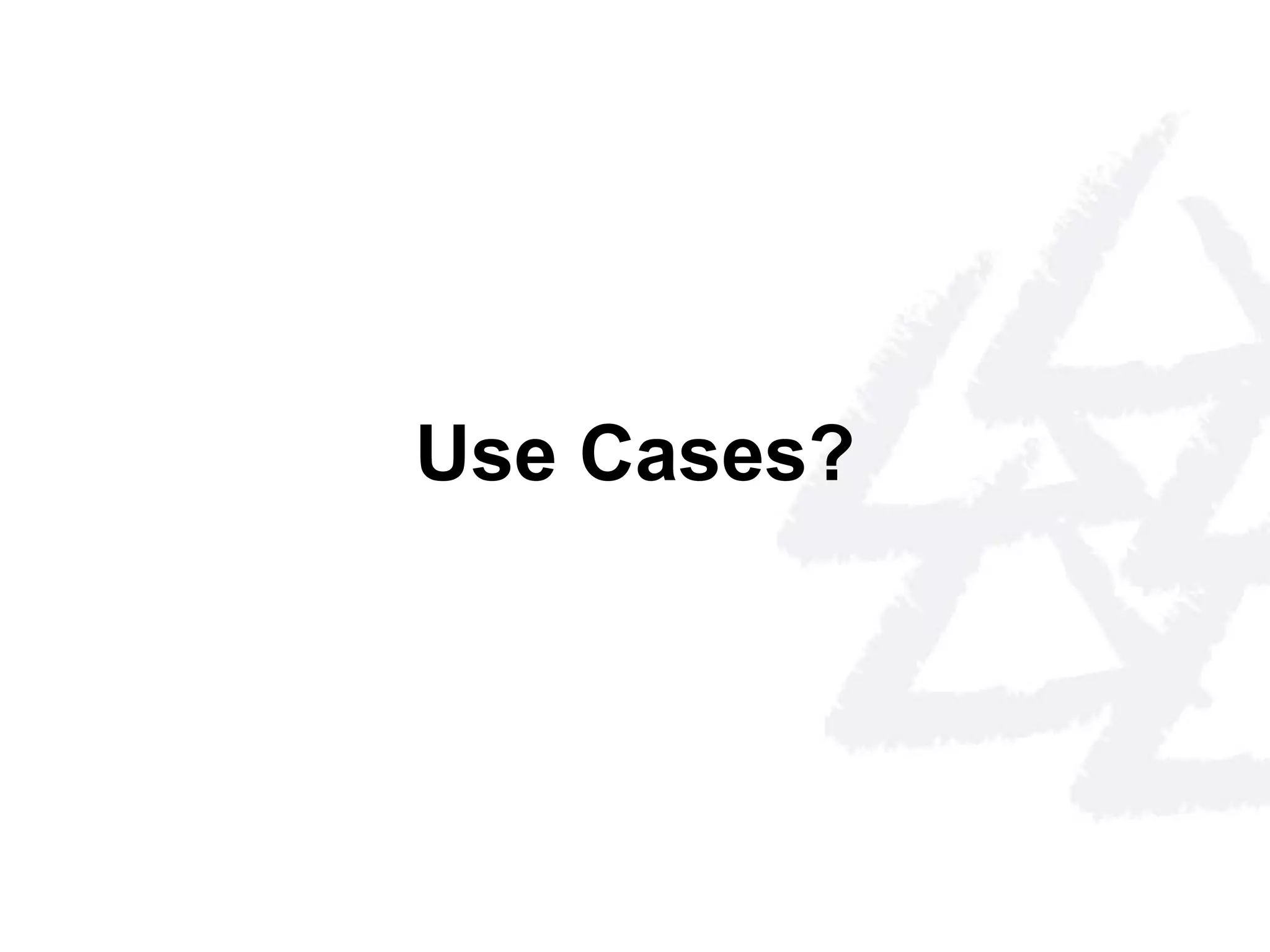 Use Cases? 
 