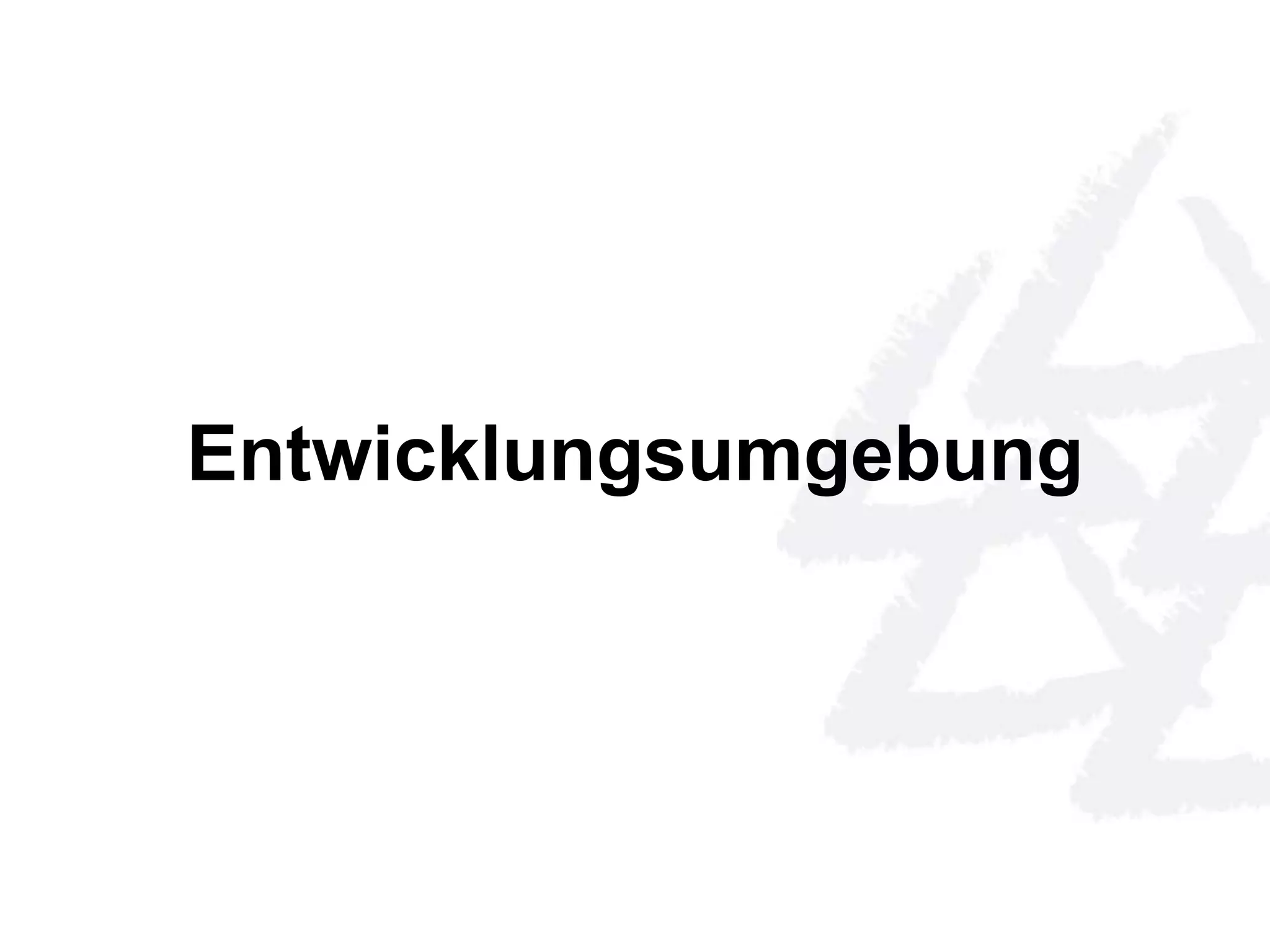 Entwicklungsumgebung 
 