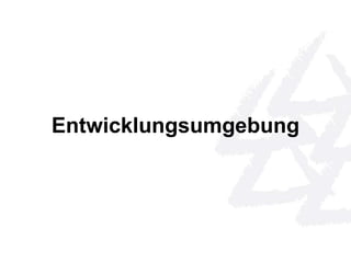 Entwicklungsumgebung 
 