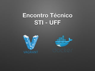 Encontro Técnico
STI - UFF
 