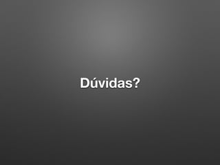 Dúvidas?
 