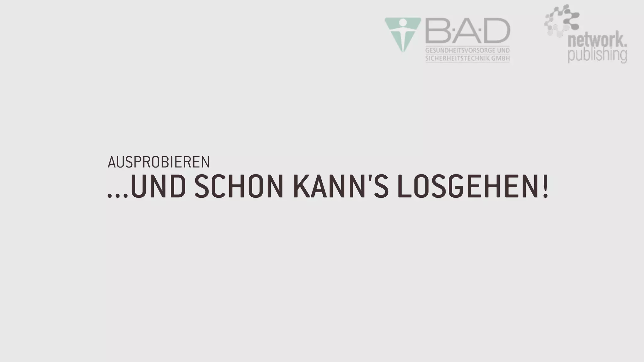 ...UND SCHON KANN'S LOSGEHEN!
AUSPROBIEREN
 