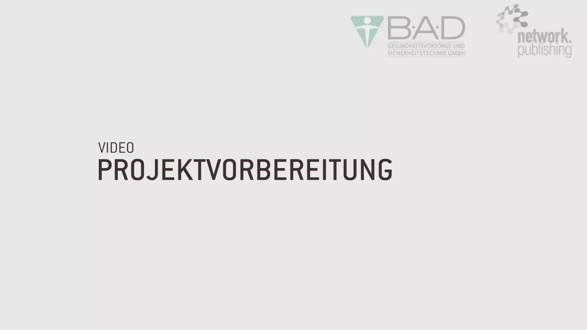 PROJEKTVORBEREITUNG
VIDEO
 