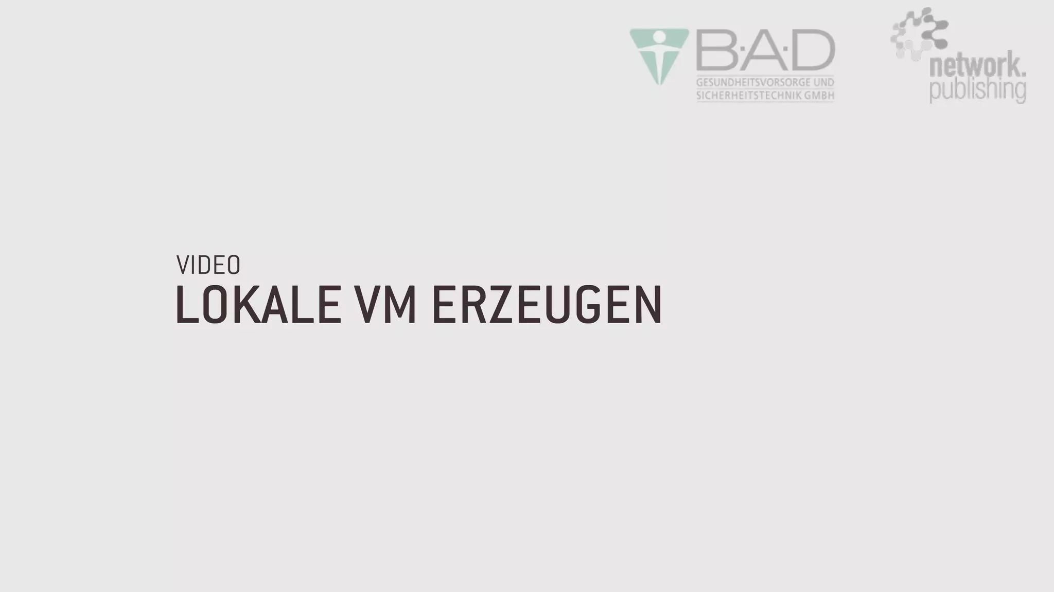 LOKALE VM ERZEUGEN
VIDEO
 