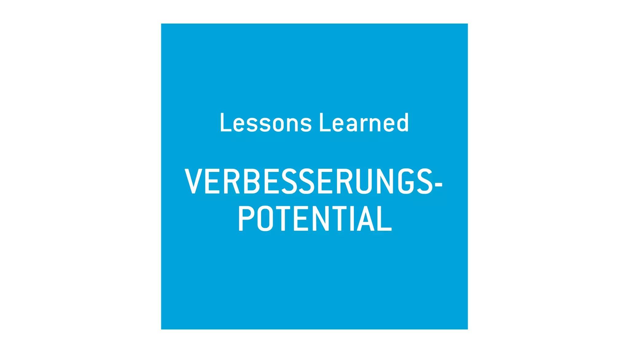 Lessons Learned 
VERBESSERUNGS-
POTENTIAL
 