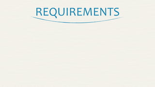 REQUIREMENTS
 