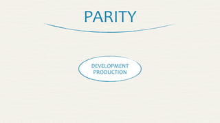 PARITY
PRODUCTION
DEVELOPMENT
 